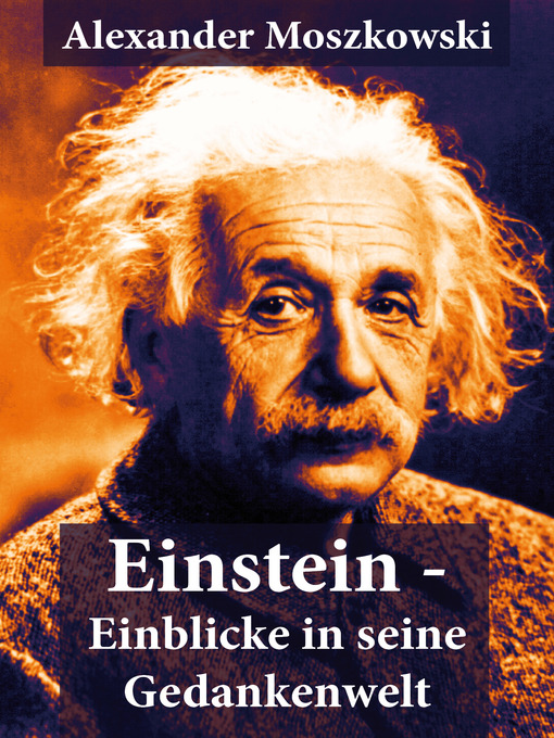 Title details for Einstein--Einblicke in seine Gedankenwelt by Alexander  Moszkowski - Available